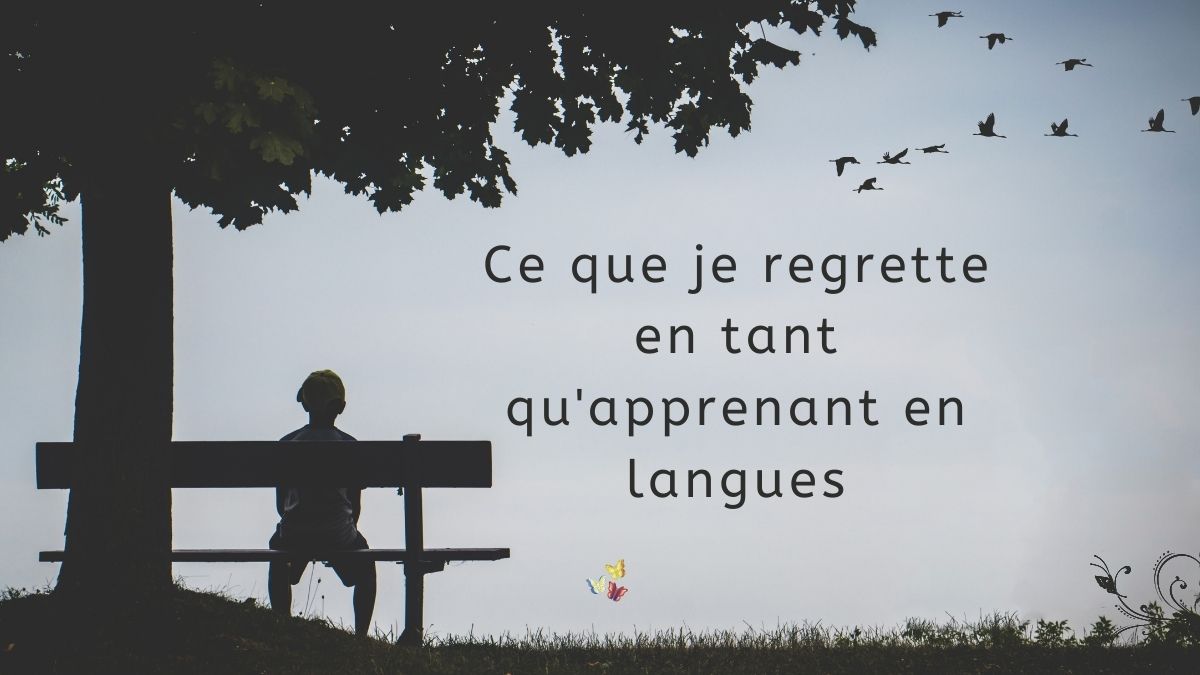 3 regrets en tant qu'apprenant de langue