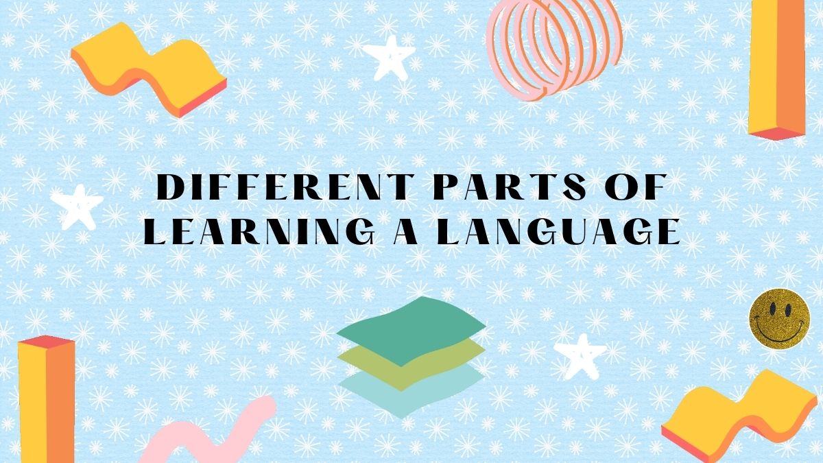 Different Parts of Learning a Language