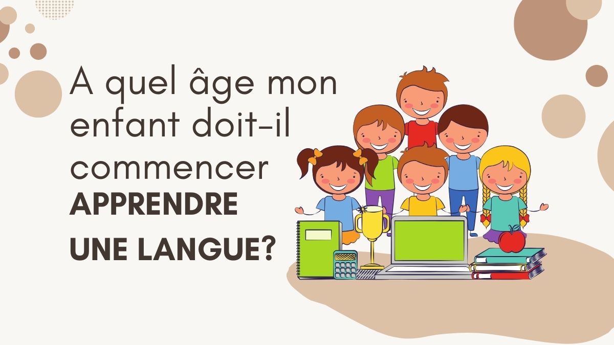 A quel âge doit-il commencer à apprendre une langue ?